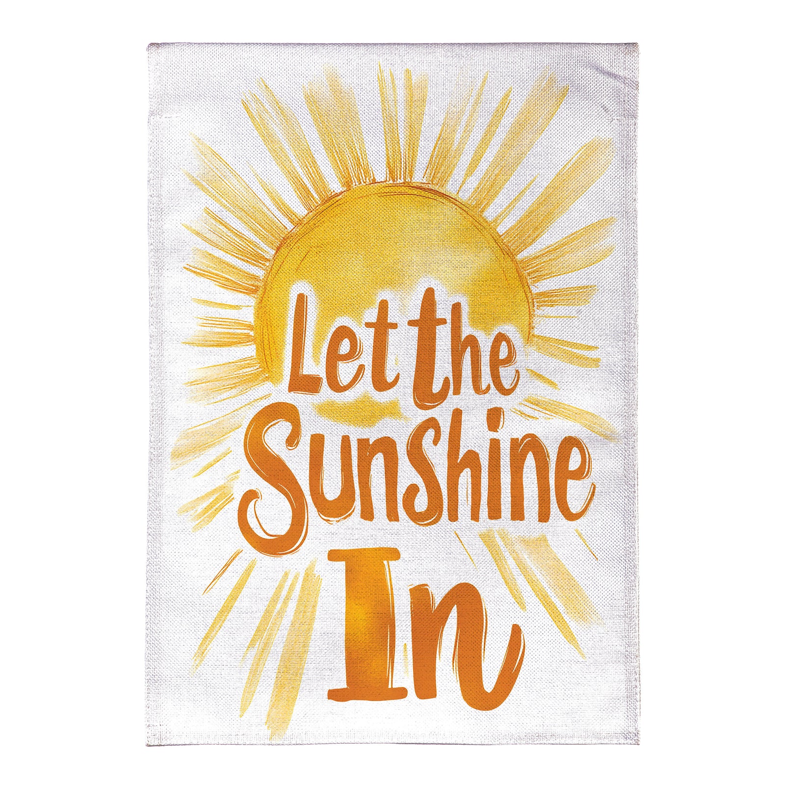 Evergreen Let The Sunshine In Burlap Garden Flag